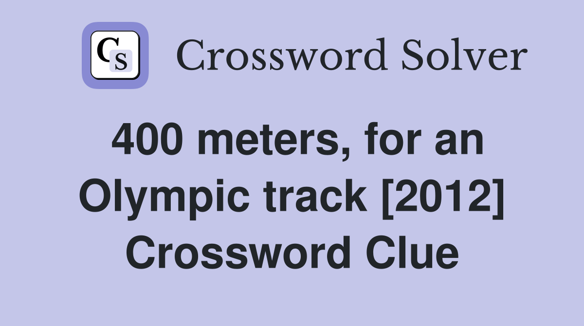 400 meters, for an Olympic track [2012] Crossword Clue Answers